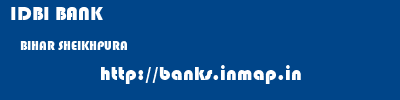 IDBI BANK  BIHAR SHEIKHPURA    banks information 